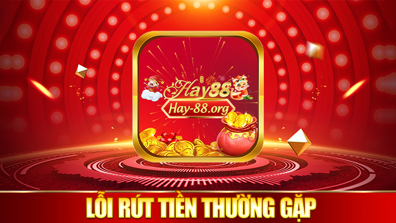 Mấy lỗi rút tiền thường gặp và cách xử lý